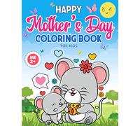 Mother's Day Coloring Book for Kids Age 2+: Mommy and Me Coloring Book with 25 Super Sweet and Positively Delighted Coloring Pages for Kids of All Ages