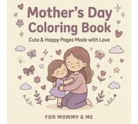 Mother's Day Coloring Book For Mommy & Me: 50 Heartwarming Mommy & Me Moments to Color |102 Pages | 8.5 x 8.5 in | Bold and Easy Designs