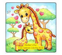 Mother's Day Cozy Animal Coloring Book: Adorable Cozy Animal Scenes for Relaxation, Mindfulness, and a Thoughtful Mother’s Day Gift