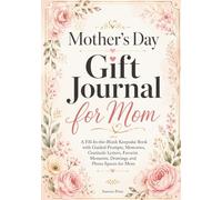 Mother's Day Gift Journal for Mom: A Fill-In-the-Blank Keepsake Book with Guided Prompts, Memories, Gratitude Letters, Favorite Moments, Drawings and Photo Spaces for Mom