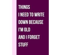 Mothers Day Gifts for elderly: Things I Need To Write Down Because I'm Old And I Forget Stuff, Funny Notebook Gifts for Women, Mom, Grandma, Wife