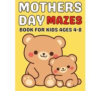 Mothers Day Gifts for Kids : Mother’s Day Mazes for Kids Ages 4-8: A Cute and Easy Maze Puzzle Book Filled with Flowers, Cupcakes, Teddy Bears