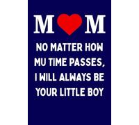 Mothers Day Gifts From Son : Mom No matter how mu time passes, I will always be your little boy, Personalized Mothers Day Gifts for Mom Blank Lined ... From Son, Eldest Son. Funny Mother Day Gift.