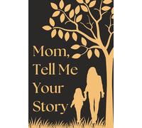 Mothers Day Gifts : Mom Tell Me Your Story: A Guided Journal with Prompts to Write Her Life Story, Family Memories, and Personal Legacy