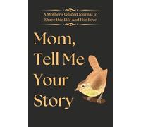 Mothers Day Gifts : Mom, Tell Me Your Story: A Guided Memory Journal and Keepsake Book for Life Stories, Family Traditions, and Wisdom