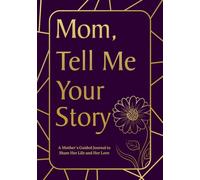 Mothers Day Gifts: Mom, Tell Me Your Story : With Prompts, A Mother's Guided Journal to Share Her Life and Her Love Journal for Women Create Memories & Meaningful Connections