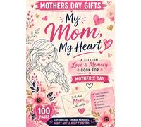 Mothers Day Gifts: My Mom, My Heart Fill In Love and Memory Book with Prompts, Letters, Coupons and Keepsake Pages for Kids Teens and Adults to Celebrate Mom