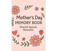 Mother's Day Memory Book Cherish Special Moments: A Beautiful Keepsake Journal to Capture Love, Memories & Special Moments with Mom 6 x 9 Inch | 120 Lined Pages