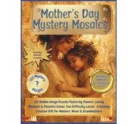 Mother's Day Mystery Mosaic: 120 Hidden Image Puzzles Featuring Flowers, Loving Moments & Peaceful Scenes. Two Difficulty Levels. A Calming Creative ... & Grandmothers (Holiday Mystery Mosaics)