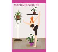 Mothers Day Sudoku Puzzle Book: Sudoku Puzzles for Mothers Day | Celebrate Mom With These Fun and Relaxing Puzzles | 6x9 Inches, 110 Pages | 50 + Puzzles | Solutions Included