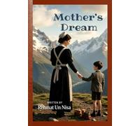 Mother's Dream: A Story of a Mother's Sacrifice and a Child's Journey to Learn the Value of Education