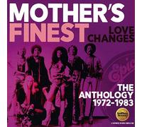 Mother'S Finest - Love Changes: The Anthology 1972-1983