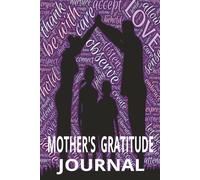 MOTHER'S GRATITUDE JOURNAL: TREASURE YOUR MEMORIES OF FAMILY NOTEBOOK 100 PAGES 6 X 9 INCHES