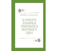 Mother's Journal: A CHILD'S JOURNEY THROUGH A MOTHER'S EYES