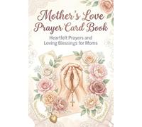 Mother's Love Prayer Lord Book: A Beautiful Mother’s Day Gift of Prayers, Love, Gratitude, and Blessings for the Most Special Woman in Your Life