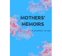Mothers' Memoirs: A Journey in Ink: A Keepsake Journal for Mothers to Reflect, Remember, and Share