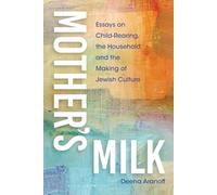 Mother's Milk: Essays on Child-Rearing, the Household, and the Making of Jewish Culture (New Jewish Philosophy and Thought)