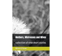 Mothers, Mistresses and Wives: collection of nine short stories