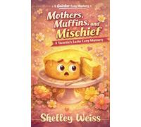 Mothers, Muffins, and Mischief: 10 (A Sweetie's Latte Cozy Mystery)