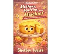 Mothers, Muffins, and Mischief: A Sweetie's Latte Cozy Mystery: 10