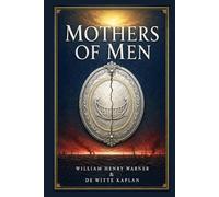 Mothers of Men: A wartime romance with love, conscience, betrayal, and forgiveness, moving from Vienna to France during the Great War's private and public storms
