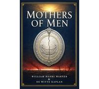 Mothers of Men: A wartime romance with love, conscience, betrayal, and forgiveness, moving from Vienna to France during the Great War's private and public storms
