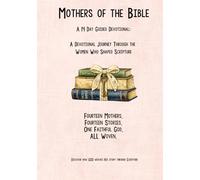 Mothers of the Bible: A 14 Day Guided Devotional: A Devotional Journey Through the Women Who Shaped Scripture
