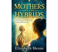 Mothers of the Hybrids: Abductions, Secret Pregnancies, and Non-Human Children in the Elizabeth Merois Cases