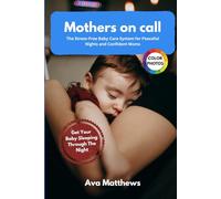 MOTHERS ON CALL: A Practical Guide to Calm Babies, Better Sleep, and Confident Parenting (0-4 Years)
