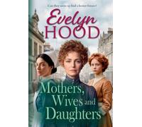 Mothers, Wives and Daughters: A compelling historical saga of love, ambition and family ties from Evelyn Hood for 2026 (Mothers and Daughters)
