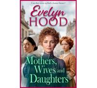 Mothers, Wives and Daughters: A compelling historical saga of love, ambition and family ties from Evelyn Hood for 2026 (Mothers and Daughters)