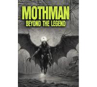 Mothman: Beyond The Legend