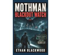 MOTHMAN - Blackout Watch: A West Virginia Cryptid Horror Thriller of Grid Failure and Survival (Cryptid Chronicles)