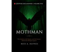 Mothman: Is It Real?: The Evidence, the Hoaxes, and the Science Behind the Winged Legend: 5 (Cryptids Declassified: Evidence-First Investigations)
