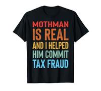 Mothman Is Real and I Helped Him Commit Tax Fraud Camiseta