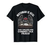 Mothman Is Real and I Helped Him Commit Tax Fraud Camiseta