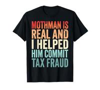 Mothman Is Real and I Helped Him Commit Tax Fraud Camiseta