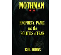 Mothman: Prophecy, Panic, and the Politics of Fear (The American Hoax)
