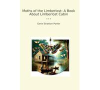 Moths of the Limberlost: A Book About Limberlost Cabin (Classic Books)