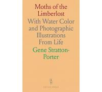 Moths of the Limberlost: With Water Color and Photographic Illustrations From Life