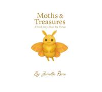 Moths & Treasures: A Small Story About Big Things (Faith in Small Places)
