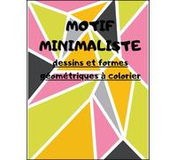 MOTIF MINIMALISTE : Livre de Coloriage Géométrique pour Adultes - Lignes Épaisses, Motifs Simples et Relaxants.: formes épurées, créativité infinie : une collection de patterns modernes