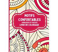 Motifs Confortables Audacieux et Faciles Livre de coloriage: Des motifs relaxants pour colorier, se détendre, profiter d'après-midis tranquilles et prendre soin de soi