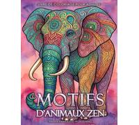 Motifs d'animaux zen - livre de coloriage pour adultes: Pages de coloriage apaisantes pour soulager le stress, favoriser la pleine conscience et se détendre