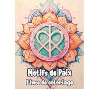 Motifs De Paix Livre De Coloriage: Pages A Colorier Aux Mandalas Décoratifs Amusants De Weed Art Zen Psychédélique Et Hippie Motifs Géométriques ... Débutant | Stress Relaxation | Adulte Senior