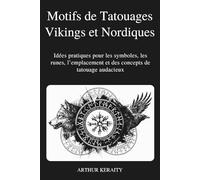 Motifs de Tatouages Vikings et Nordiques: Idées pratiques pour les symboles, les runes, l’emplacement et des concepts de tatouage audacieux