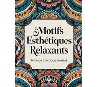 Motifs Esthétiques Relaxants : Livre d’Ink Tracing: Livre de coloriage inversé pour adultes avec fonds aquarelle | Il suffit de tracer les contours blancs pour créer un dessin au trait bien défini