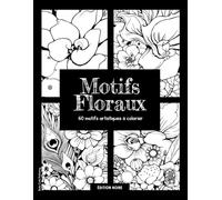 Motifs Floraux • Livre de coloriage • 60 motifs artistiques à colorier (Édition Noire): 60 motifs floraux uniques pour libérer votre créativité, ... de douceur et d’inspiration. #duduquests