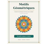 Motifs Géométriques: Carnet de coloriage anti-stress pour adultes