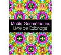 Motifs Géométriques Livre de Coloriage: Pour Adultes, 50 motifs à colorier pour soulager le stress et se détendre